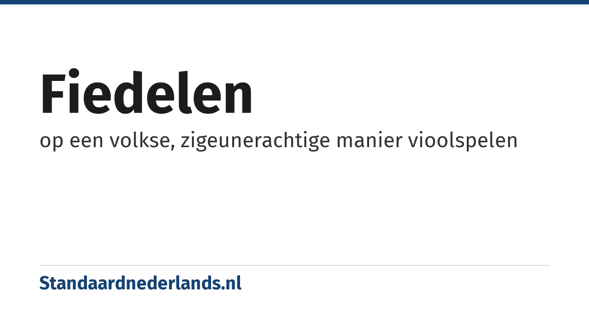 fiedelen: op een volkse, zigeunerachtige manier vioolspelen