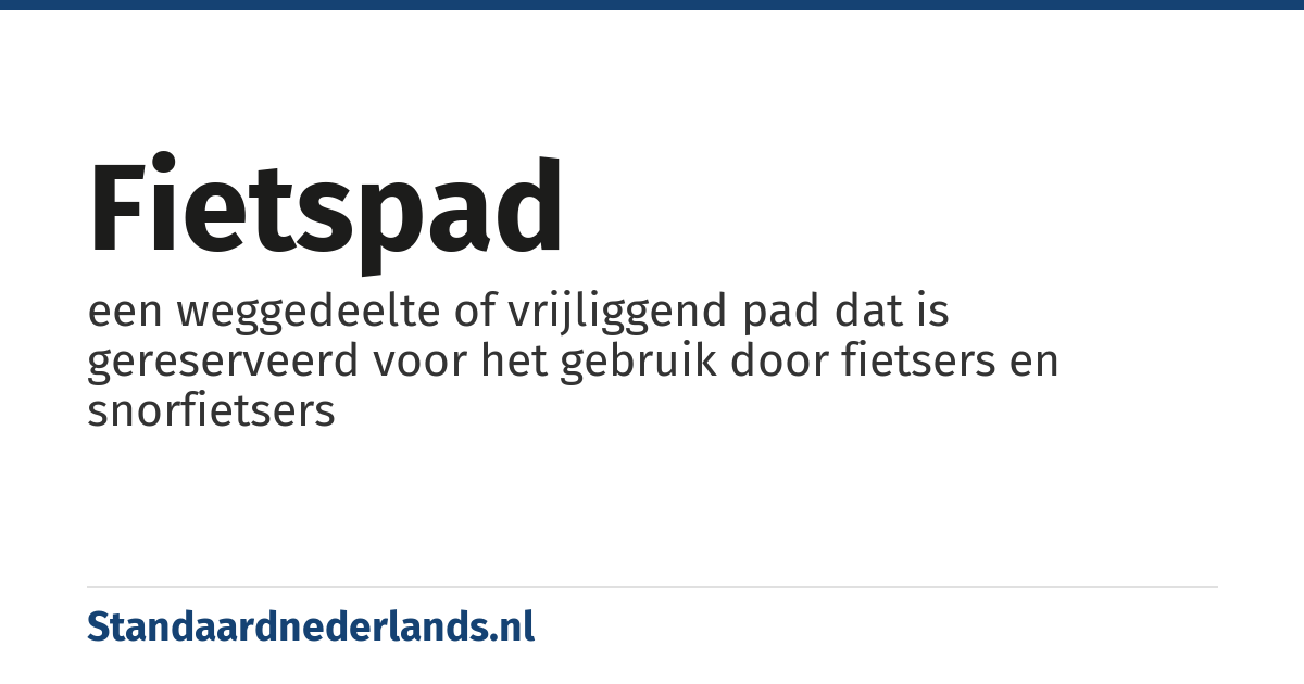 fietspad: een weggedeelte of vrijliggend pad dat is gereserveerd voor het gebruik door fietsers en snorfietsers