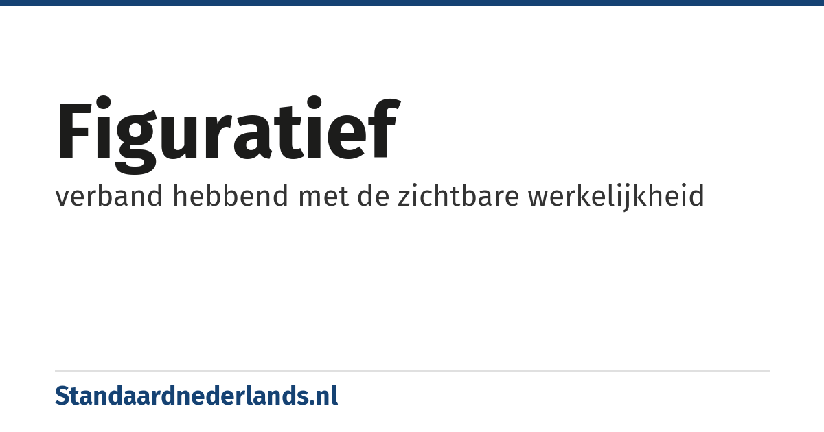 figuratief: verband hebbend met de zichtbare werkelijkheid