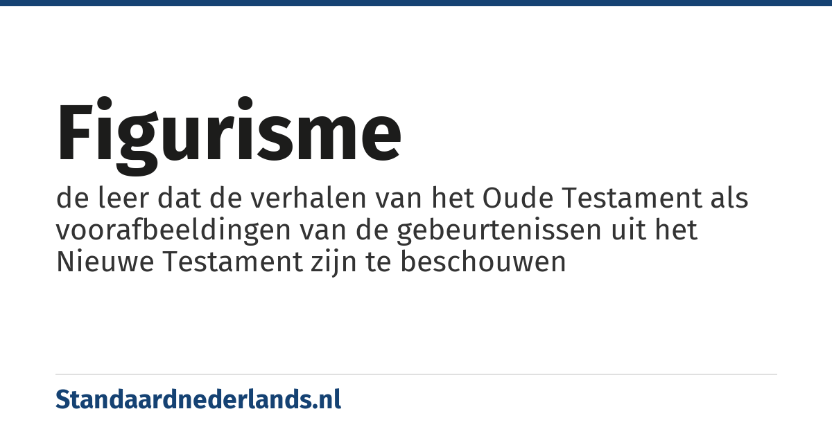 figurisme: de leer dat de verhalen van het Oude Testament als voorafbeeldingen van de gebeurtenissen uit het Nieuwe Testament zijn te beschouwen