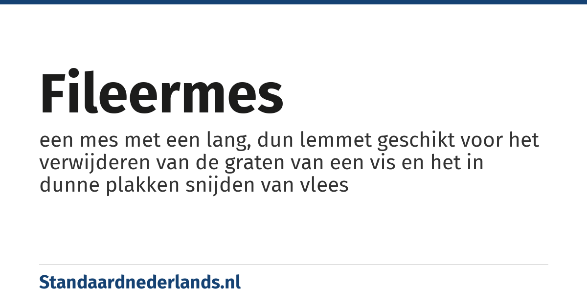 fileermes: een mes met een lang, dun lemmet geschikt voor het verwijderen van de graten van een vis en het in dunne plakken snijden van vlees
