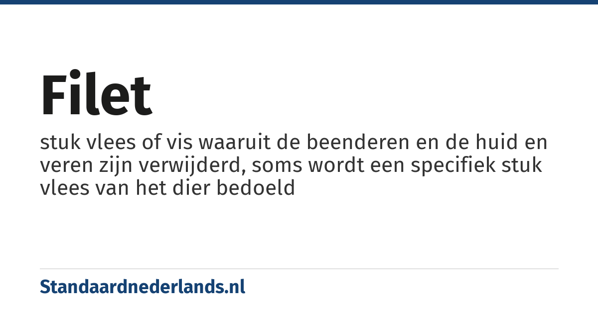 filet: stuk vlees of vis waaruit de beenderen en de huid en veren zijn verwijderd, soms wordt een specifiek stuk vlees van het dier bedoeld