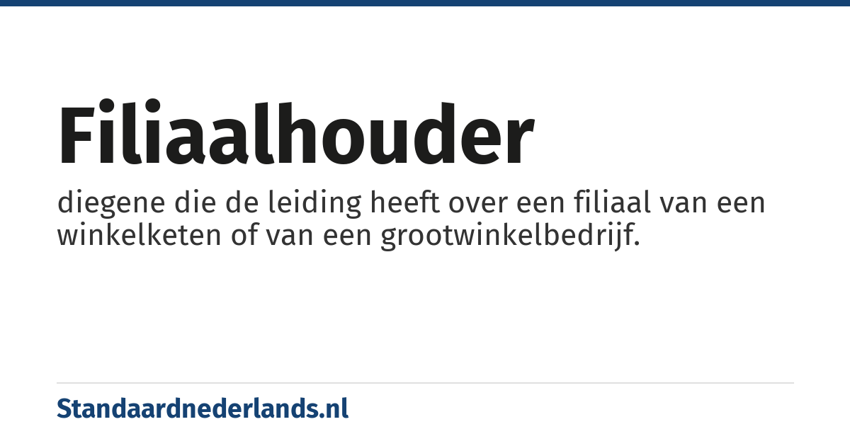 filiaalhouder: diegene die de leiding heeft over een filiaal van een winkelketen of van een grootwinkelbedrijf.