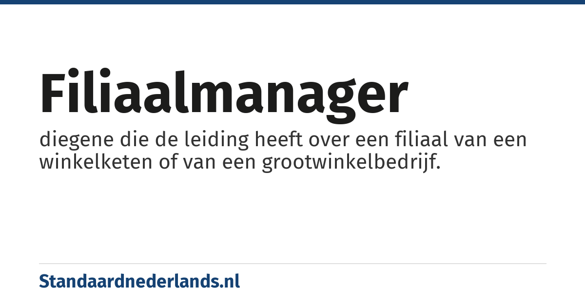 filiaalmanager: diegene die de leiding heeft over een filiaal van een winkelketen of van een grootwinkelbedrijf.