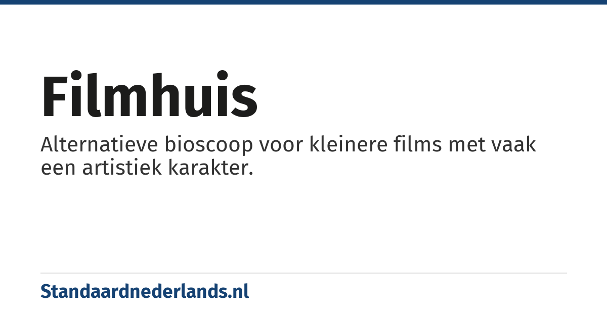 filmhuis: Alternatieve bioscoop voor kleinere films met vaak een artistiek karakter.
