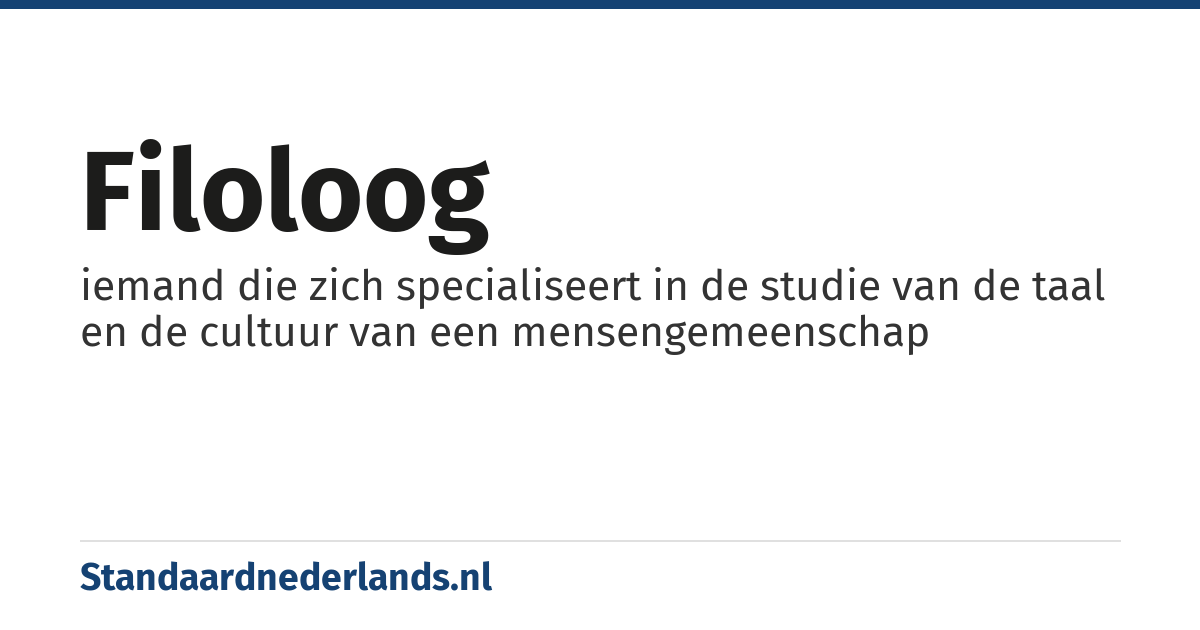 filoloog: iemand die zich specialiseert in de studie van de taal en de cultuur van een mensengemeenschap