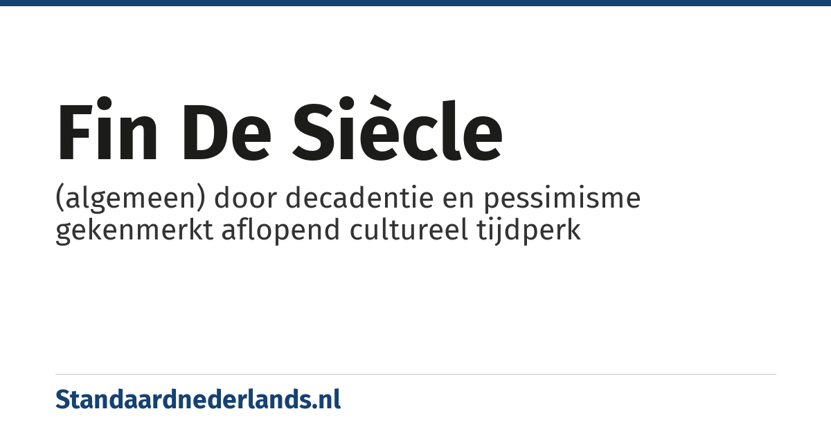 fin de siècle: (algemeen) door decadentie en pessimisme gekenmerkt aflopend cultureel tijdperk