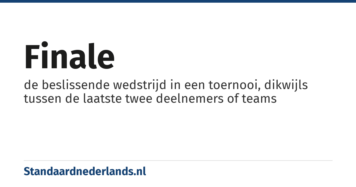 finale: de beslissende wedstrijd in een toernooi, dikwijls tussen de laatste twee deelnemers of teams