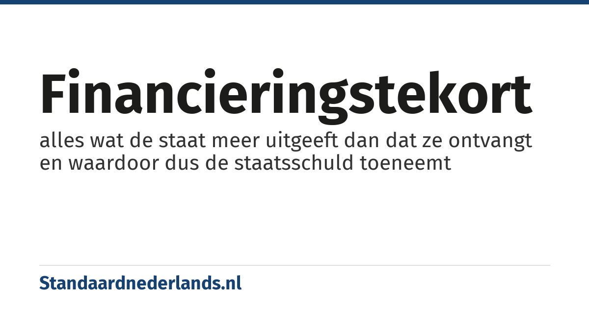 financieringstekort: alles wat de staat meer uitgeeft dan dat ze ontvangt en waardoor dus de staatsschuld toeneemt