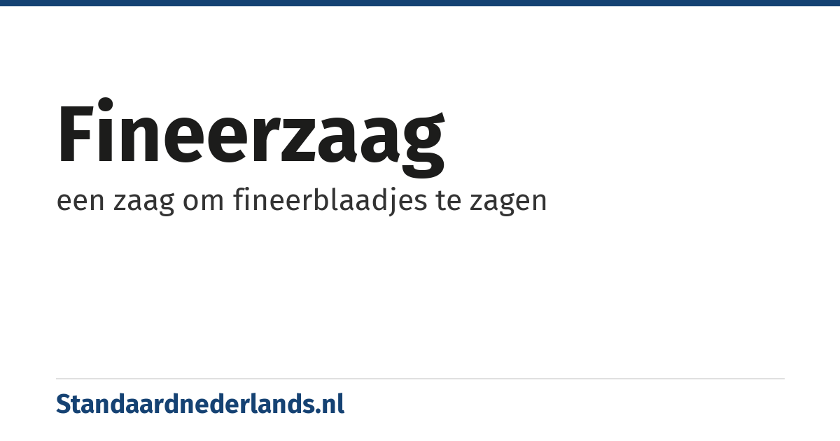 fineerzaag: een zaag om fineerblaadjes te zagen
