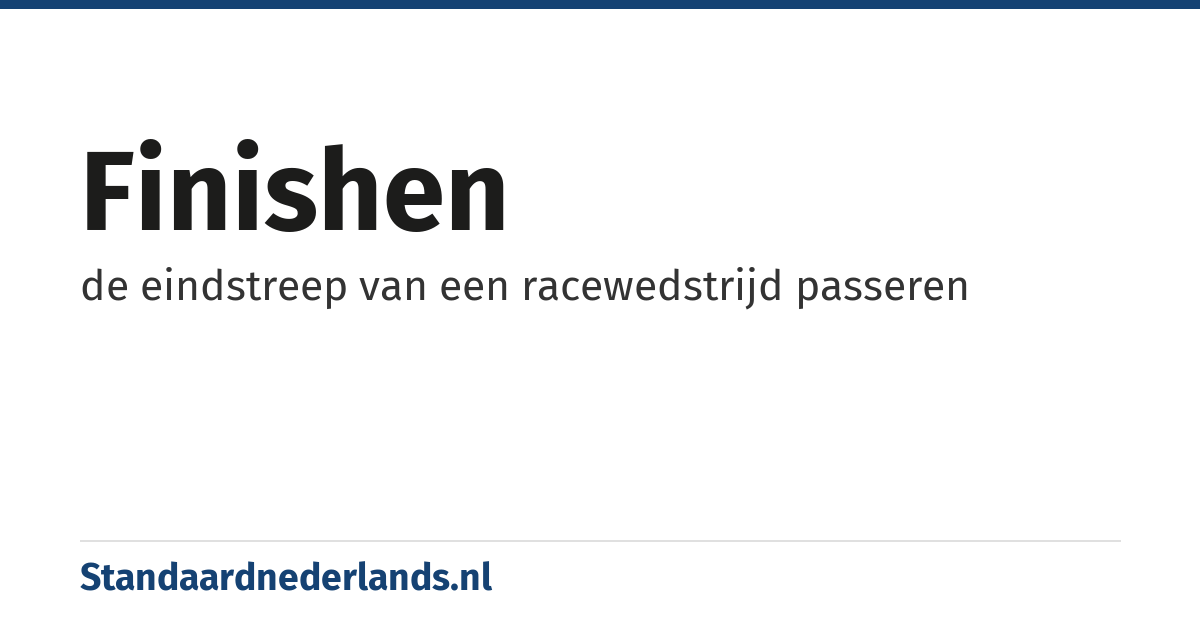 finishen: de eindstreep van een racewedstrijd passeren