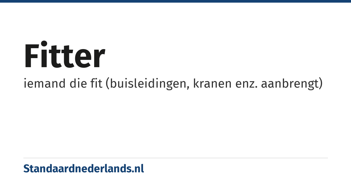 fitter: iemand die fit (buisleidingen, kranen enz. aanbrengt)