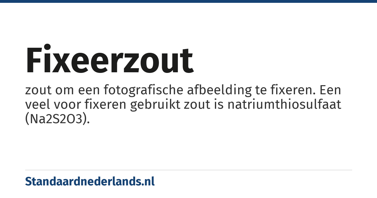 fixeerzout: zout om een fotografische afbeelding te fixeren. Een veel voor fixeren gebruikt zout is natriumthiosulfaat (Na2S2O3).