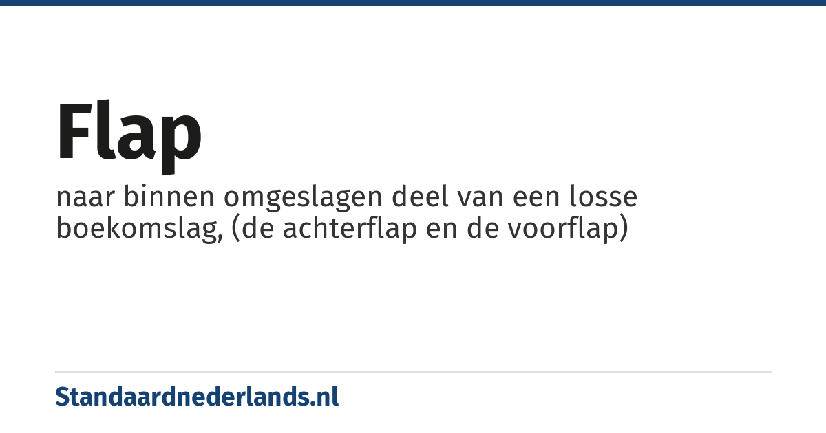 flap: naar binnen omgeslagen deel van een losse boekomslag, (de achterflap en de voorflap)