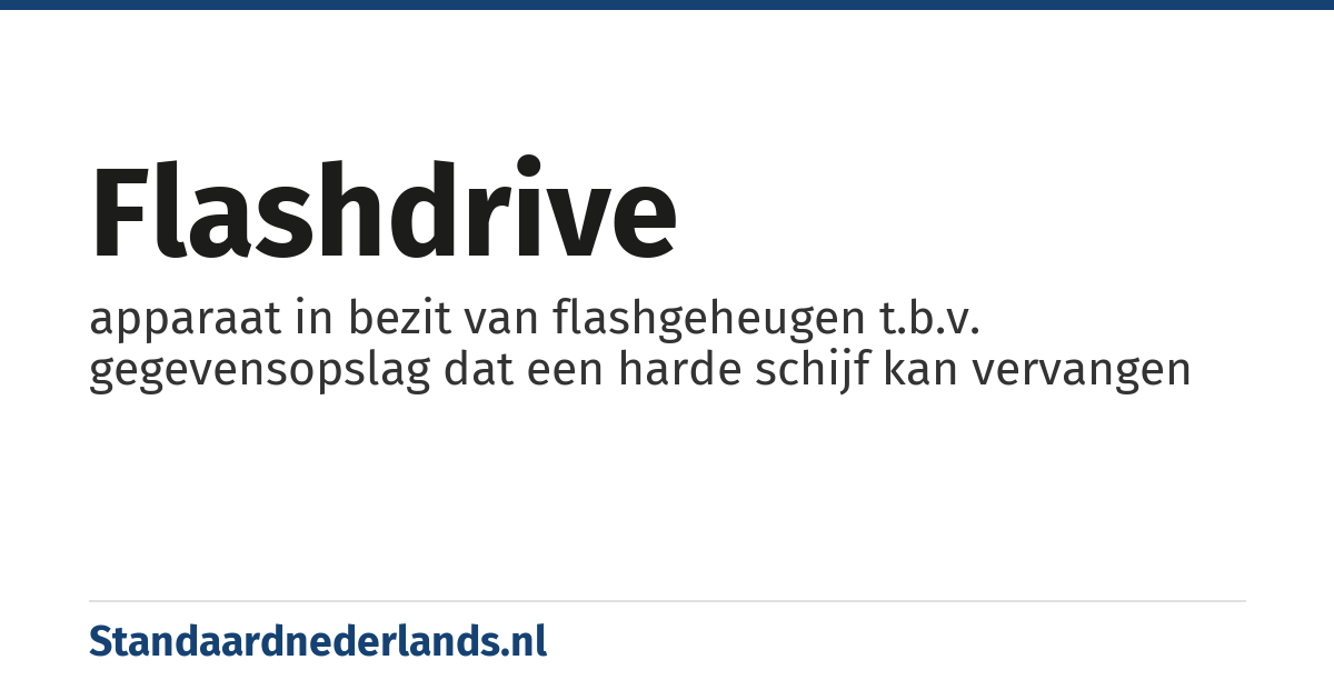 flashdrive: apparaat in bezit van flashgeheugen t.b.v. gegevensopslag dat een harde schijf kan vervangen