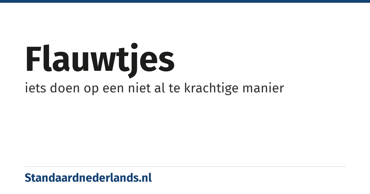 flauwtjes: iets doen op een niet al te krachtige manier