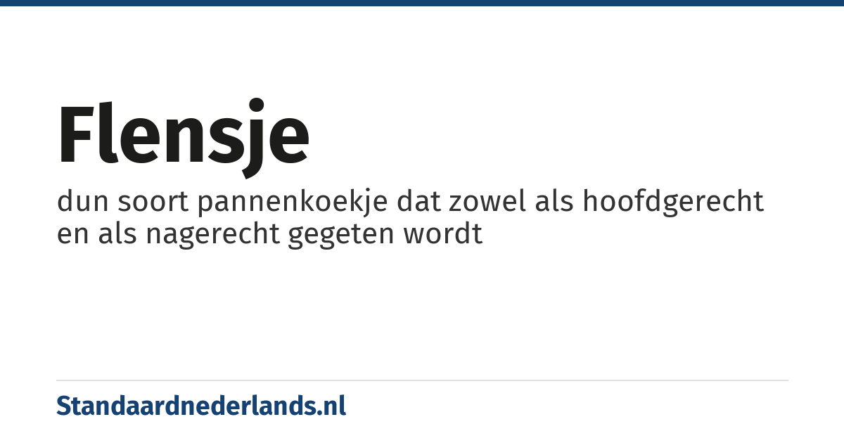 flensje: dun soort pannenkoekje dat zowel als hoofdgerecht en als nagerecht gegeten wordt