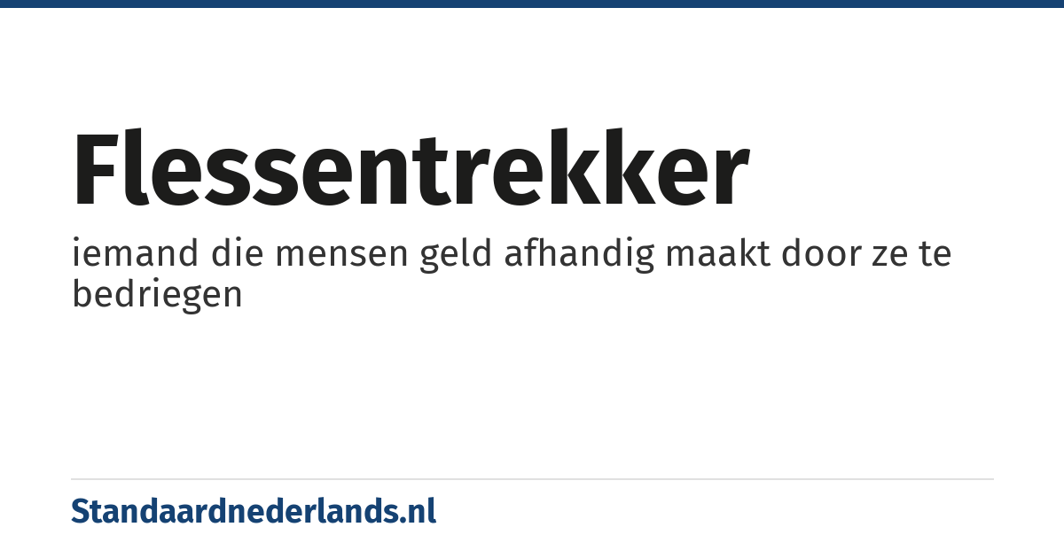 flessentrekker: iemand die mensen geld afhandig maakt door ze te bedriegen