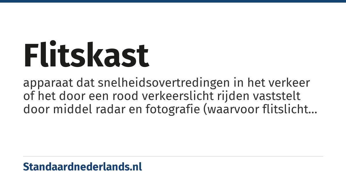 flitskast: apparaat dat snelheidsovertredingen in het verkeer of het door een rood verkeerslicht rijden vaststelt door middel radar en fotografie (waarvoor flitslicht nodig is).