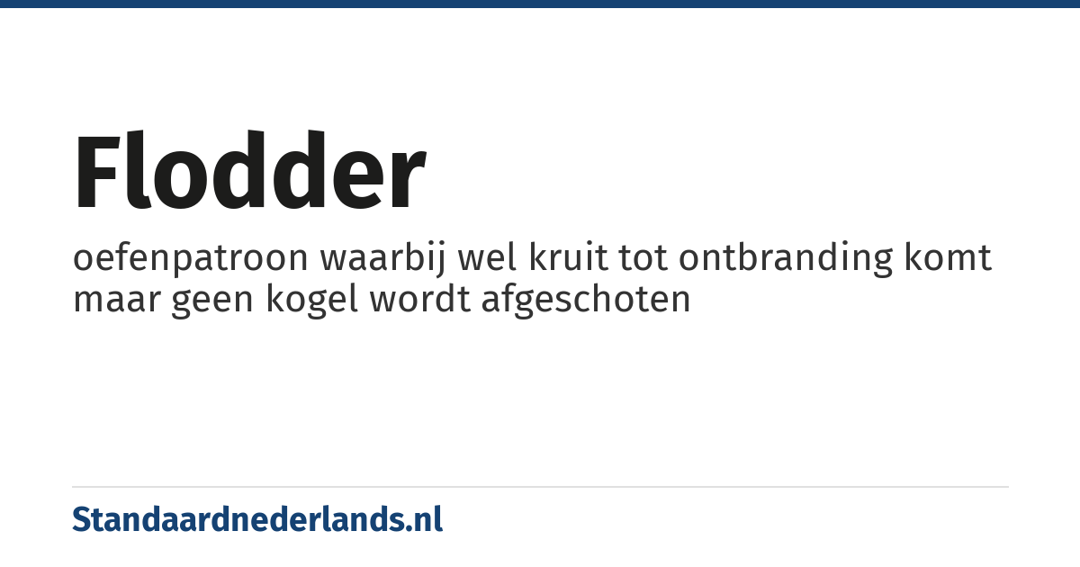flodder: oefenpatroon waarbij wel kruit tot ontbranding komt maar geen kogel wordt afgeschoten
