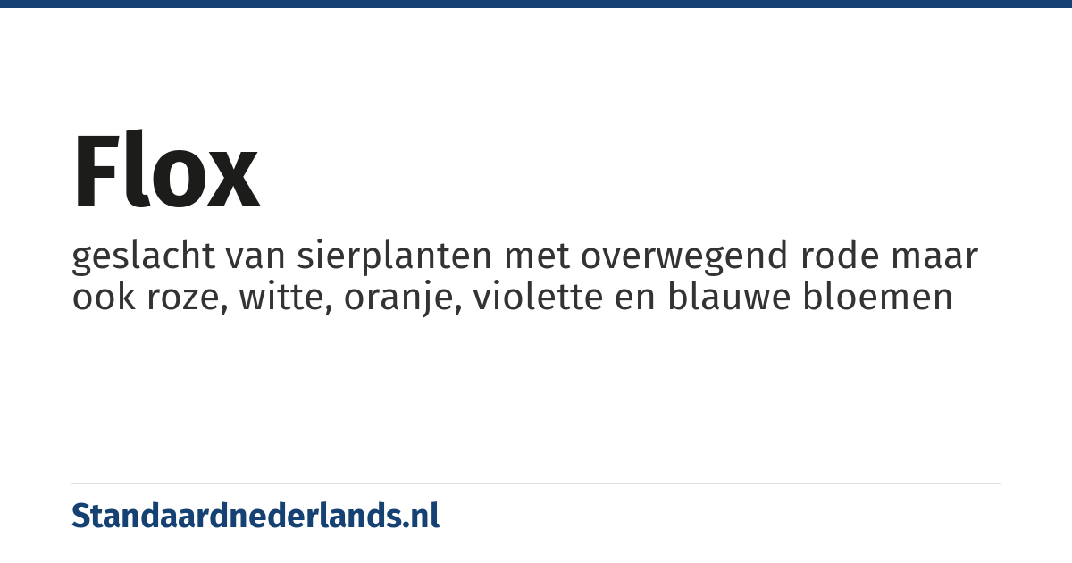 flox: geslacht van sierplanten met overwegend rode maar ook roze, witte, oranje, violette en blauwe bloemen