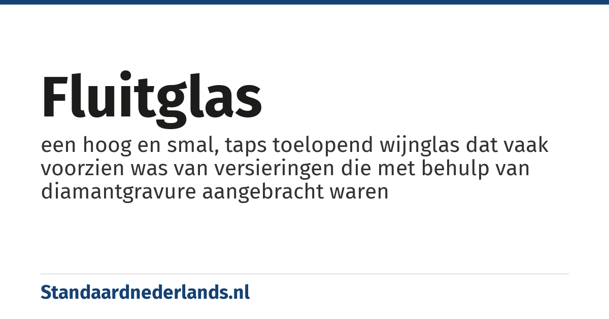 fluitglas: een hoog en smal, taps toelopend wijnglas dat vaak voorzien was van versieringen die met behulp van diamantgravure aangebracht waren
