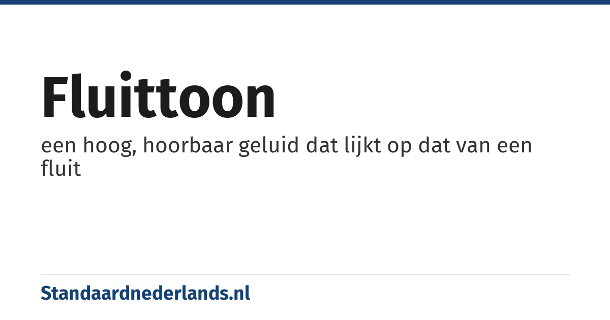 fluittoon: een hoog, hoorbaar geluid dat lijkt op dat van een fluit