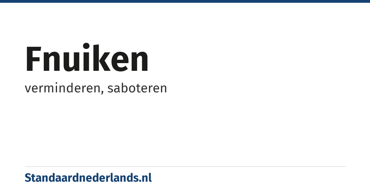 fnuiken: verminderen, saboteren
