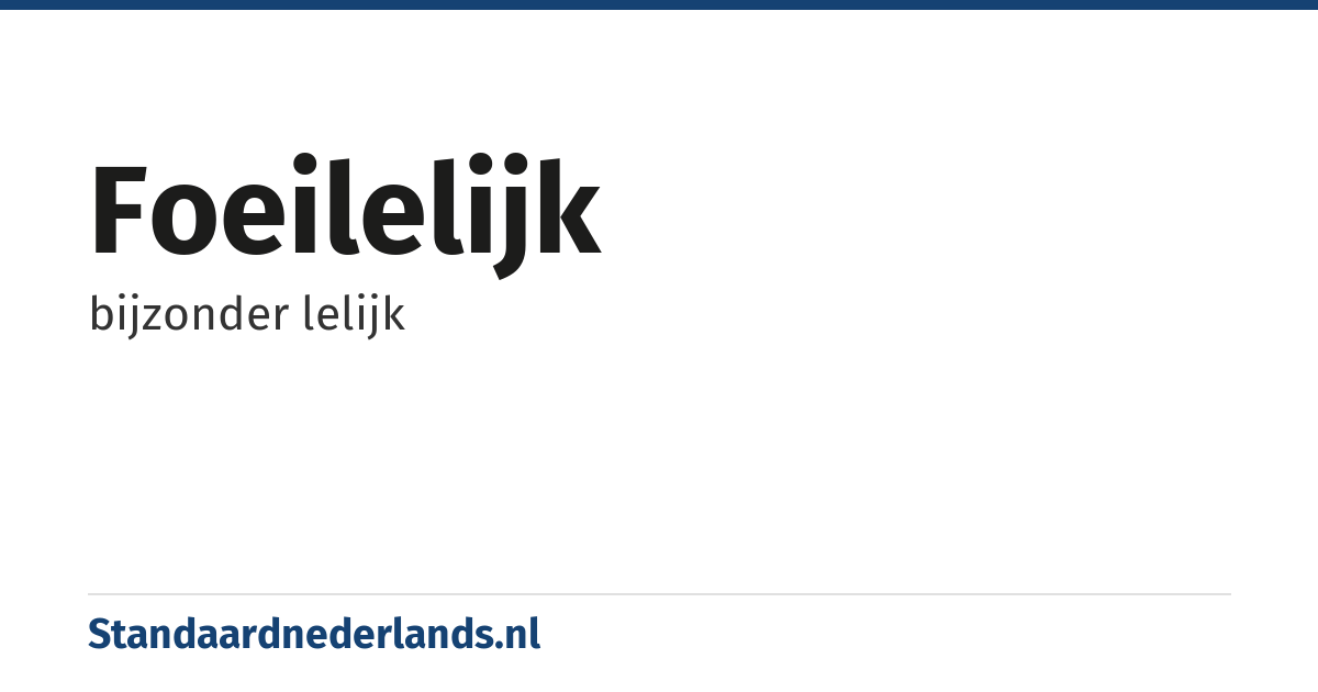 foeilelijk: bijzonder lelijk