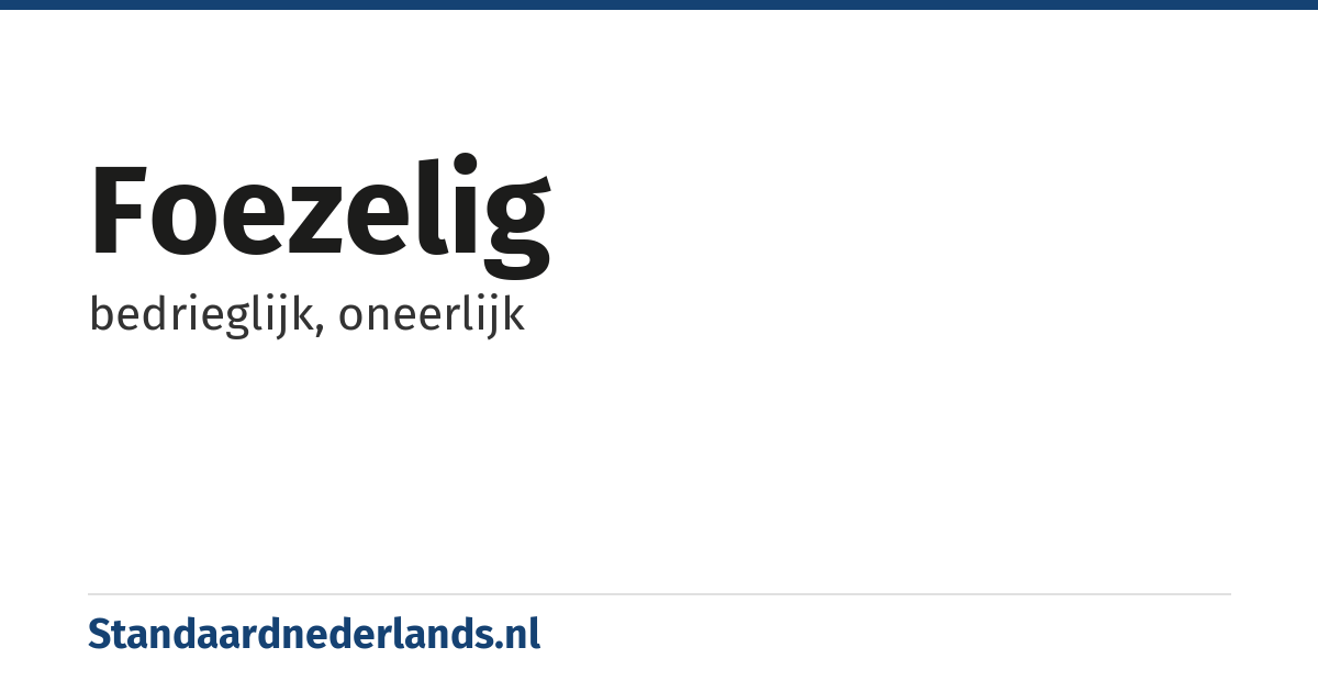 foezelig: bedrieglijk, oneerlijk