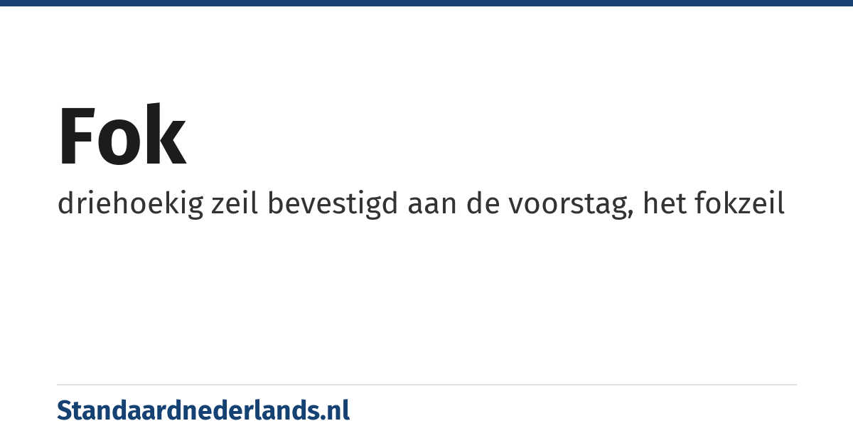 fok: driehoekig zeil bevestigd aan de voorstag, het fokzeil