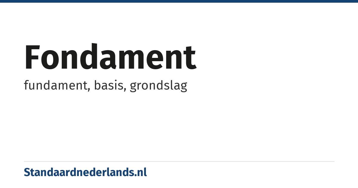 fondament: fundament, basis, grondslag