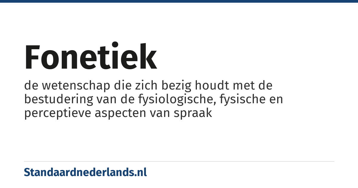 fonetiek: de wetenschap die zich bezig houdt met de bestudering van de fysiologische, fysische en perceptieve aspecten van spraak