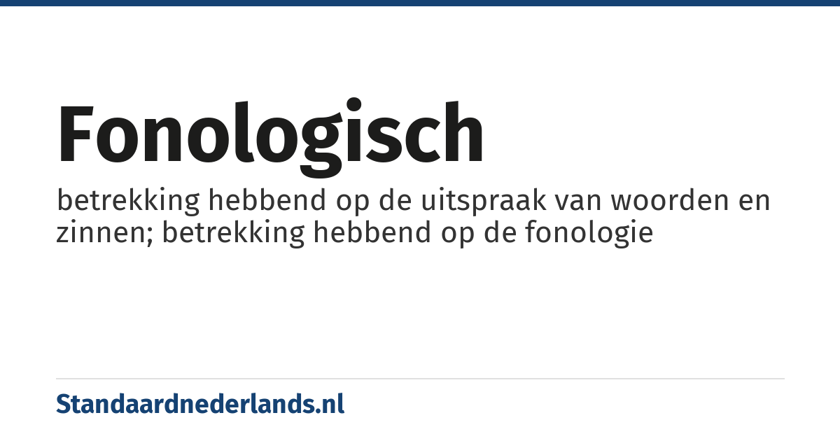 fonologisch: betrekking hebbend op de uitspraak van woorden en zinnen; betrekking hebbend op de fonologie