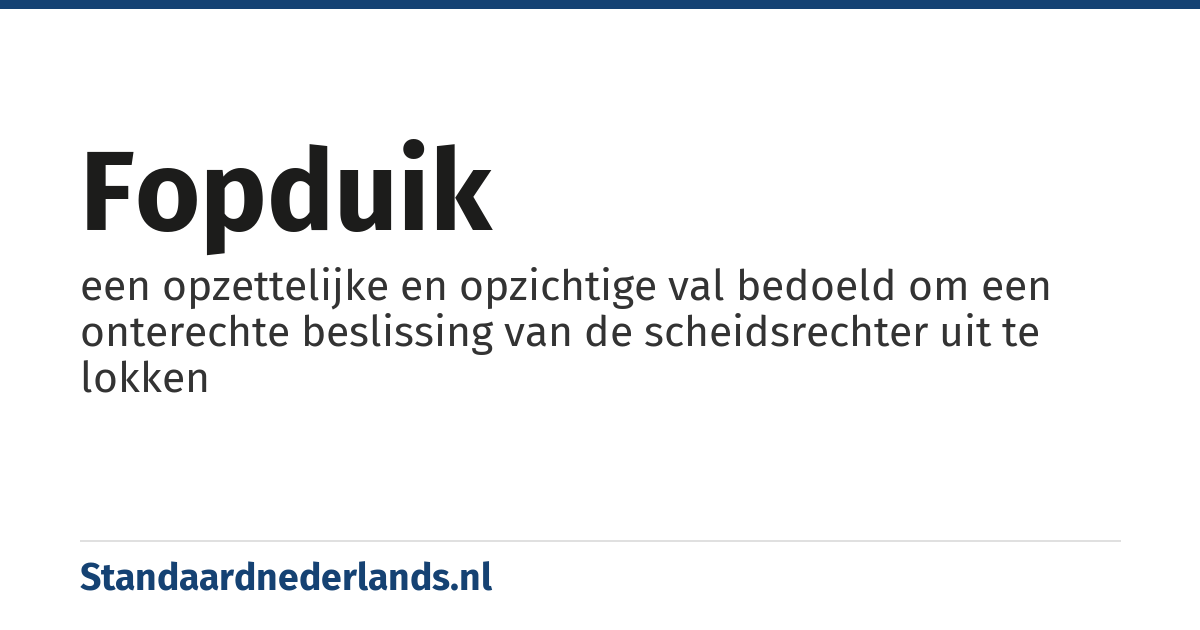 fopduik: een opzettelijke en opzichtige val bedoeld om een onterechte beslissing van de scheidsrechter uit te lokken