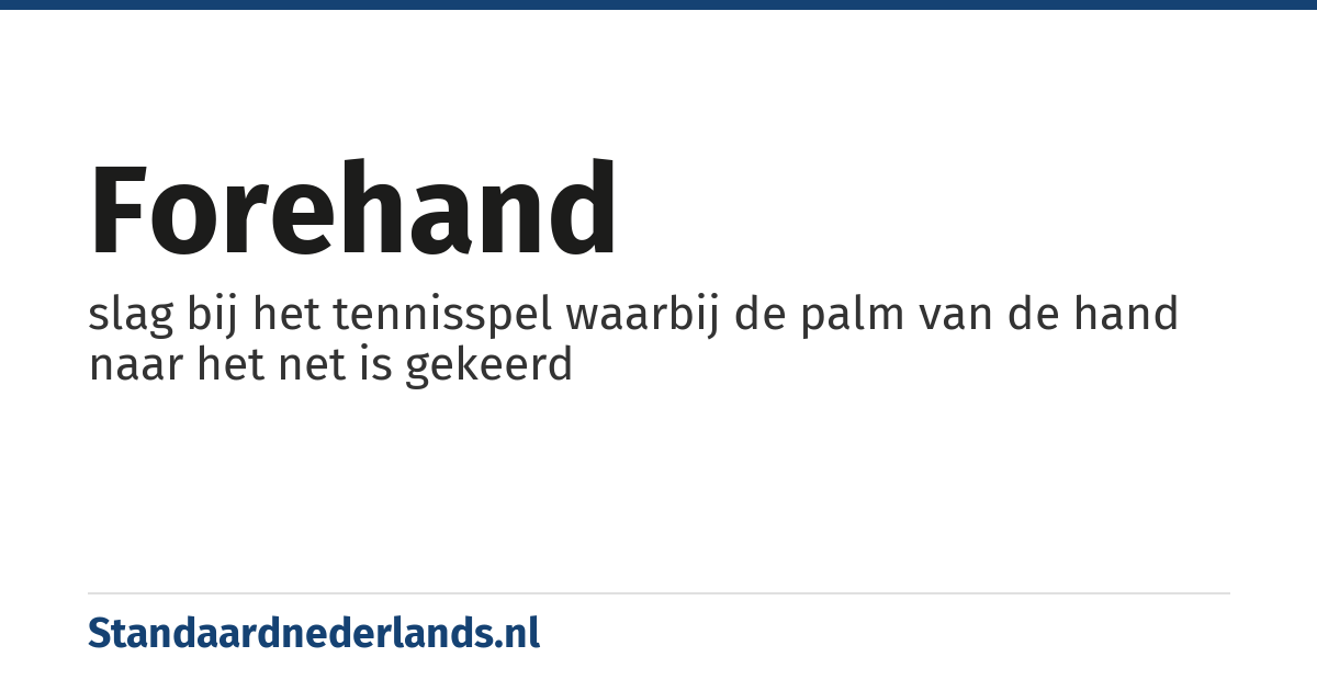 forehand: slag bij het tennisspel waarbij de palm van de hand naar het net is gekeerd