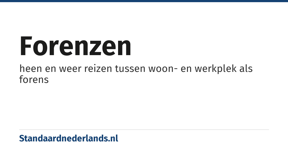 forenzen: heen en weer reizen tussen woon- en werkplek als forens