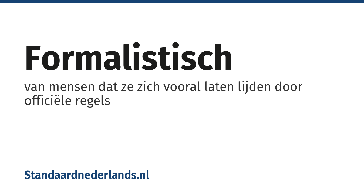 formalistisch: van mensen dat ze zich vooral laten lijden door officiële regels