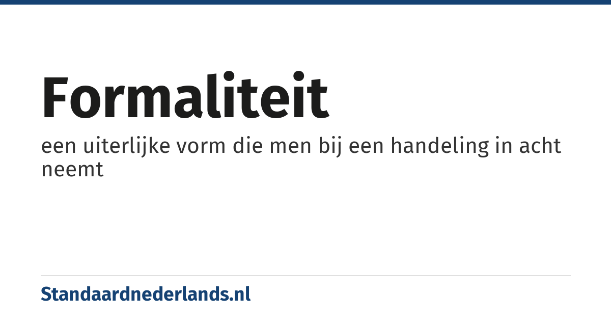 formaliteit: een uiterlijke vorm die men bij een handeling in acht neemt