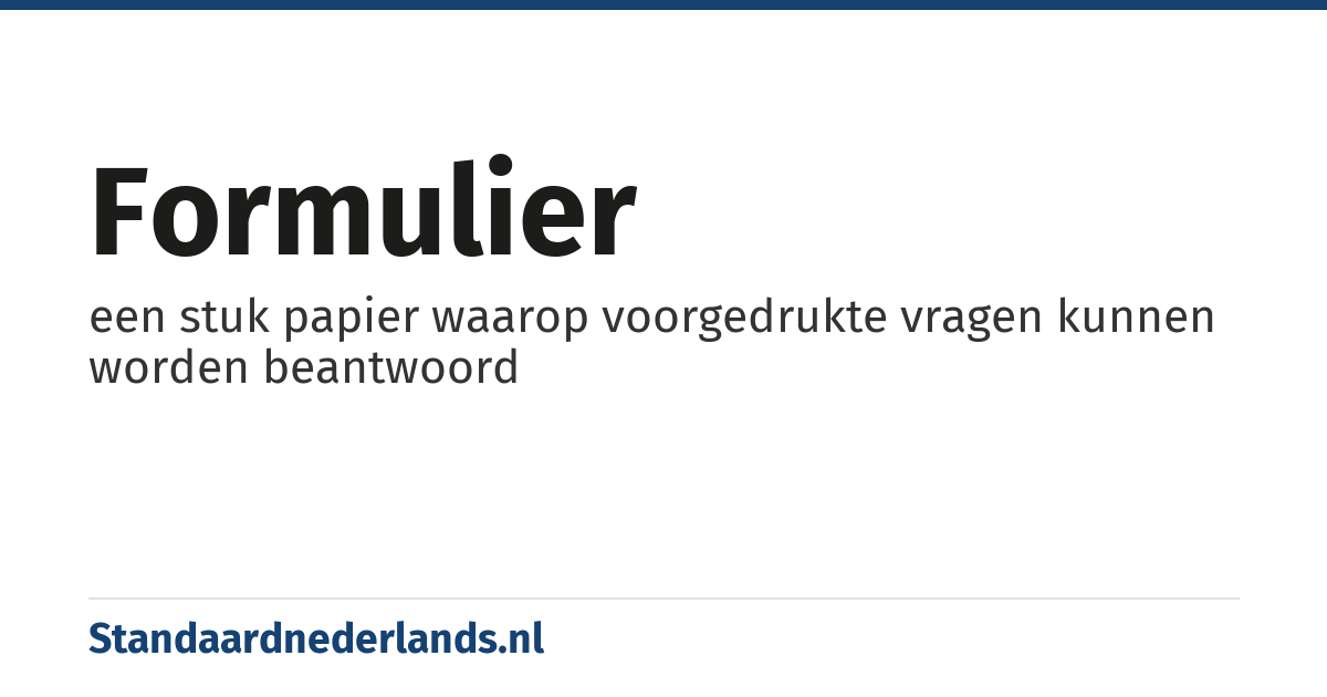 formulier: een stuk papier waarop voorgedrukte vragen kunnen worden beantwoord