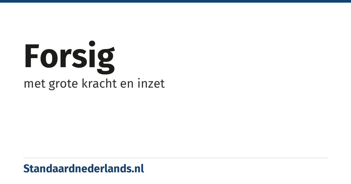 forsig: met grote kracht en inzet