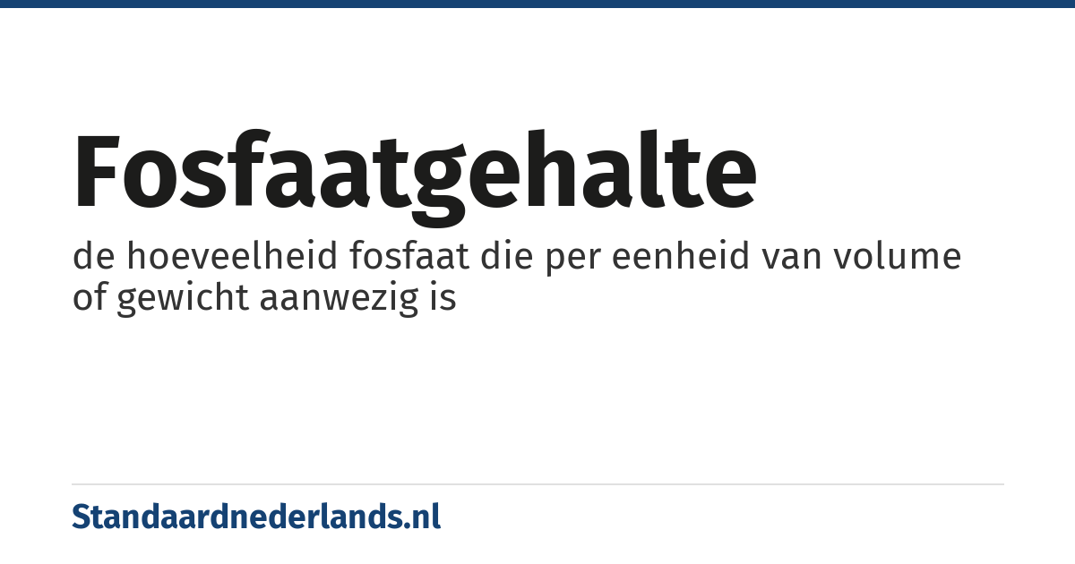 fosfaatgehalte: de hoeveelheid fosfaat die per eenheid van volume of gewicht aanwezig is