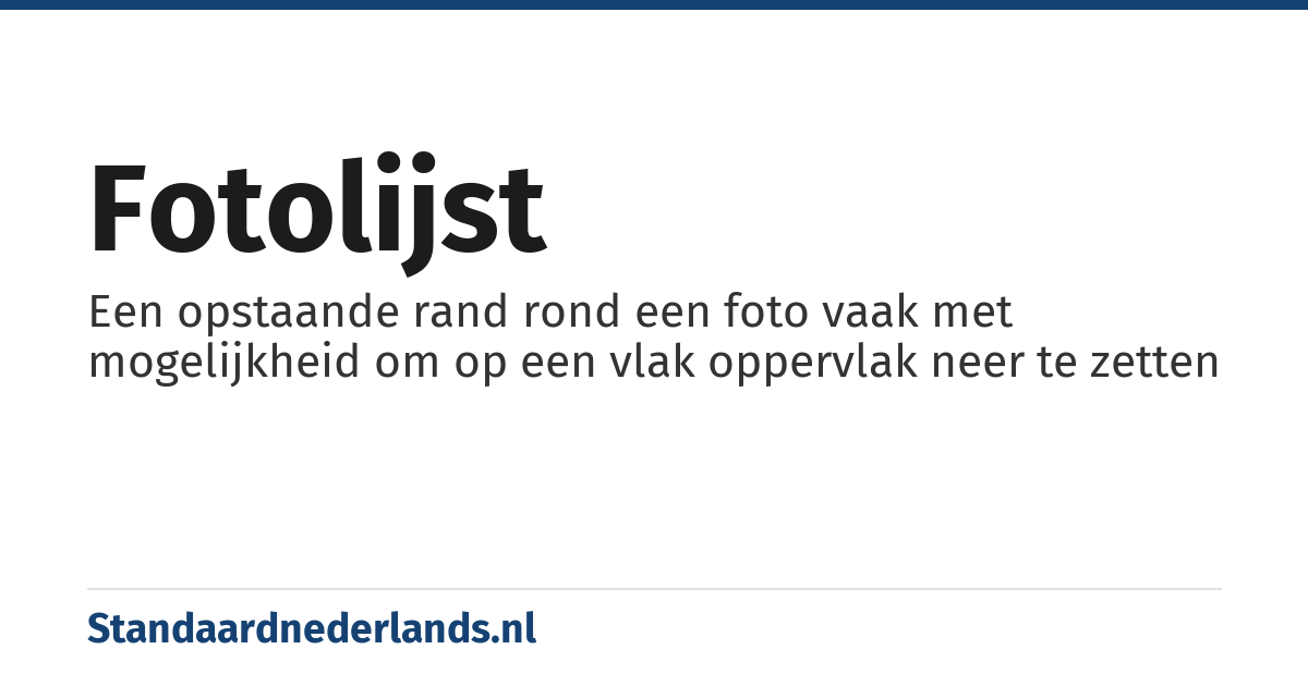 fotolijst: Een opstaande rand rond een foto vaak met mogelijkheid om op een vlak oppervlak neer te zetten