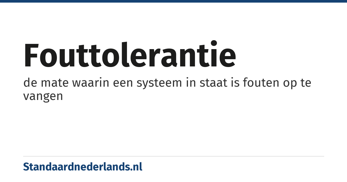 fouttolerantie: de mate waarin een systeem in staat is fouten op te vangen