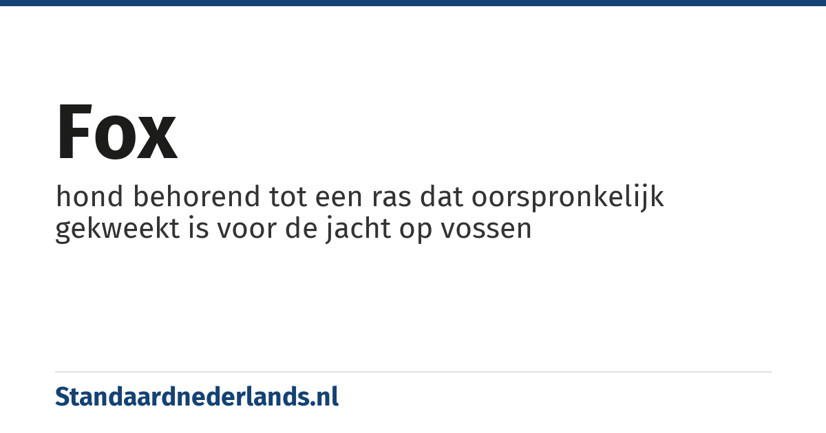 fox: hond behorend tot een ras dat oorspronkelijk gekweekt is voor de jacht op vossen