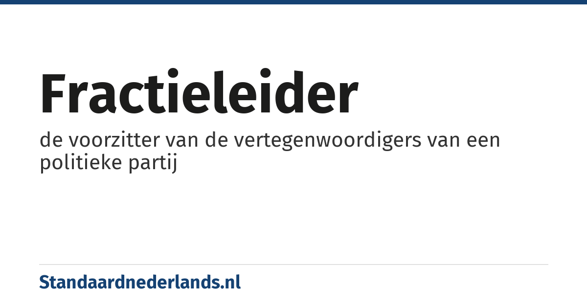fractieleider: de voorzitter van de vertegenwoordigers van een politieke partij