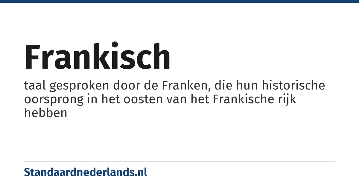Frankisch: taal gesproken door de Franken, die hun historische oorsprong in het oosten van het Frankische rijk hebben