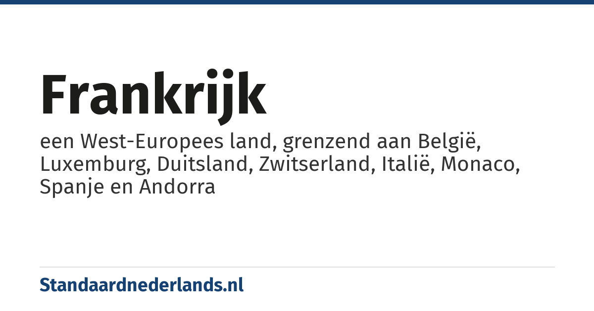Frankrijk: een West-Europees land, grenzend aan België, Luxemburg, Duitsland, Zwitserland, Italië, Monaco, Spanje en Andorra