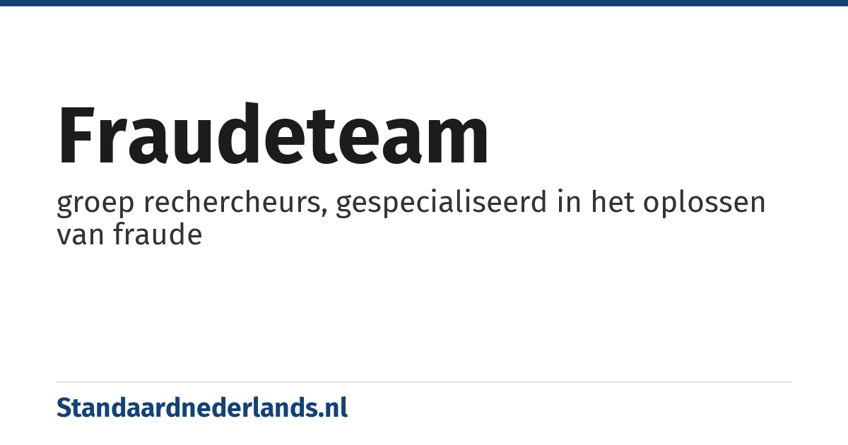 fraudeteam: groep rechercheurs, gespecialiseerd in het oplossen van fraude