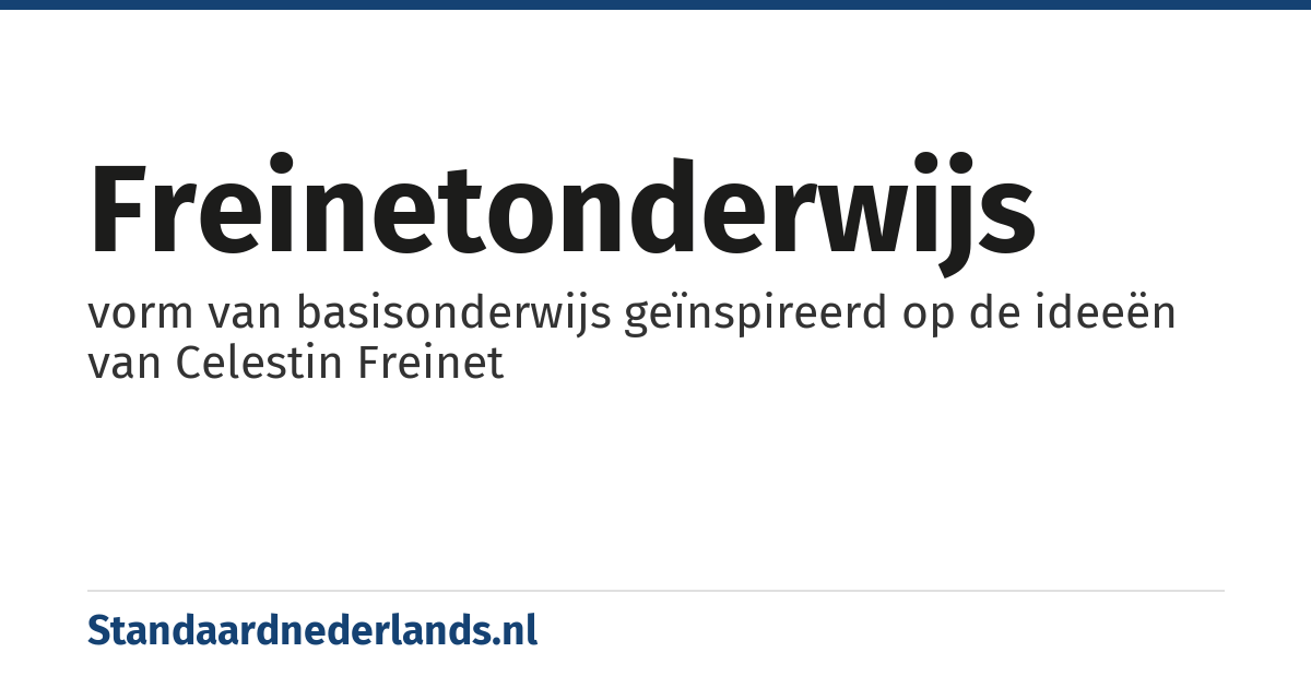freinetonderwijs: vorm van basisonderwijs geïnspireerd op de ideeën van Celestin Freinet